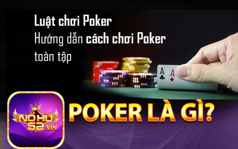 Poker là gì? Hướng dẫn cách chơi bài Poker